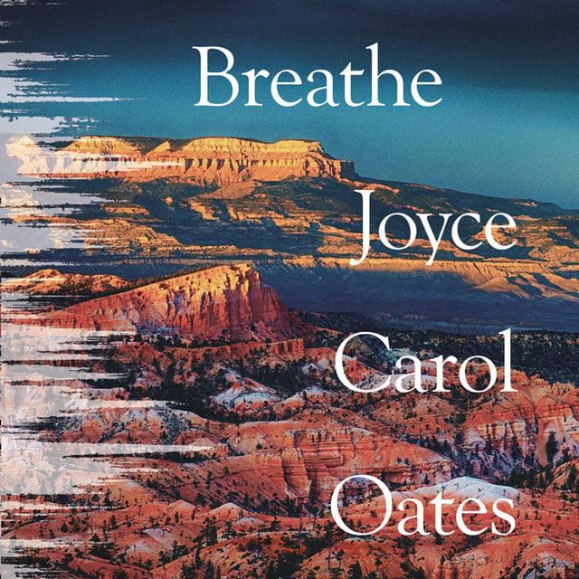 Joyce Carol Oates - Breathe