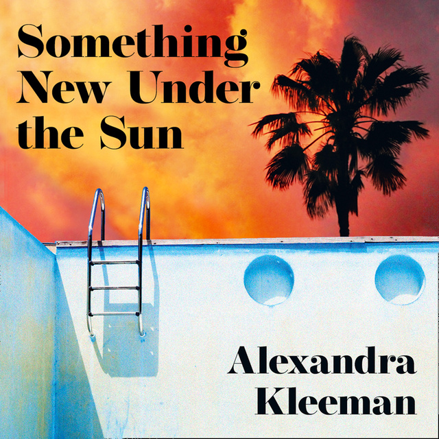 Alexandra Kleeman - Something New Under the Sun