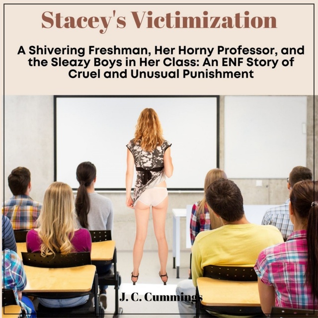 J.C. Cummings - Stacey’s Victimization: A Shivering Freshman, Her Horny Professor, and the Sleazy Boys in Her Class