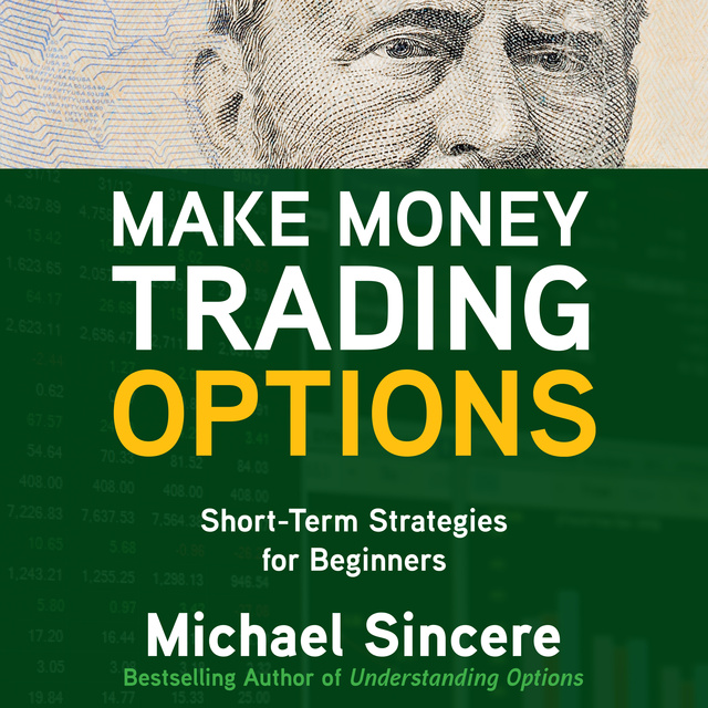 Michael Sincere - Make Money Trading Options: Short-Term Strategies for Beginners