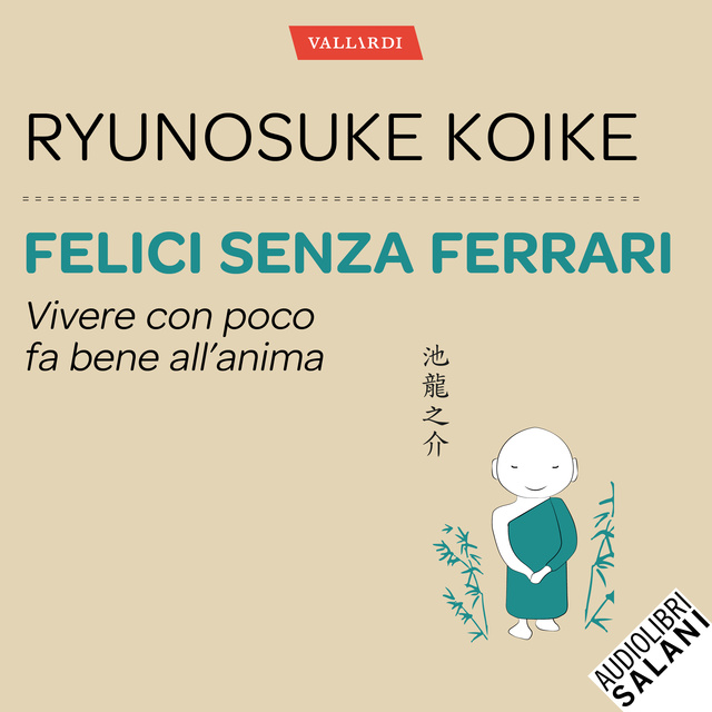 Ryunosuke Koike - Felici senza Ferrari - Vivere con pco fa bene all'anima