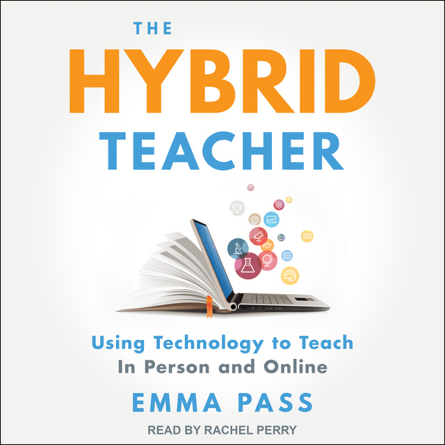 Emma Pass - The Hybrid Teacher: Using Technology to Teach In Person and Online
