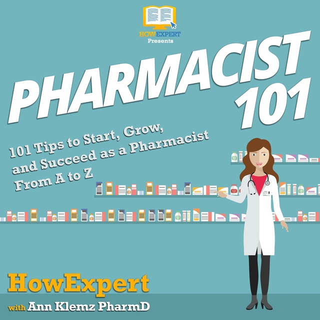 HowExpert, Ann Klemz - Pharmacist 101: 101 Tips to Start, Grow, and Succeed as a Pharmacist From A to Z