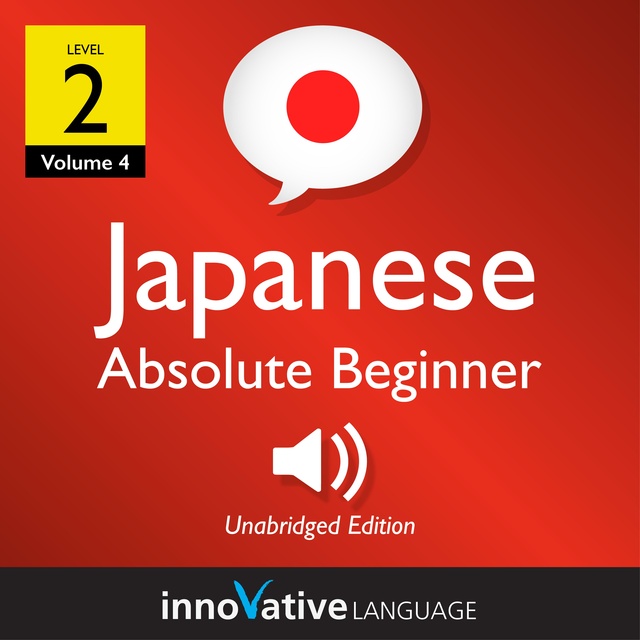 Innovative Language Learning - Learn Japanese - Level 2: Absolute Beginner Japanese, Volume 4: Lessons 1-25