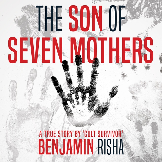 Benjamin Risha - The Son of Seven Mothers: A True Story