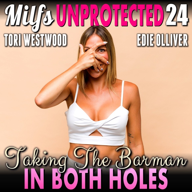 Tori Westwood - Taking The Barman In Both Holes : Milfs Unprotected 24 (Breeding Erotica Milf Erotica)