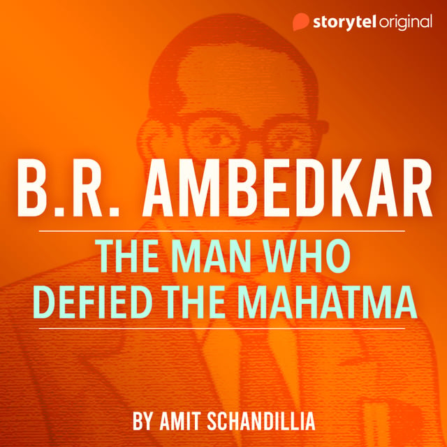 Amit Schandillia - B.R. Ambedkar: The Man Who Defied the Mahatma