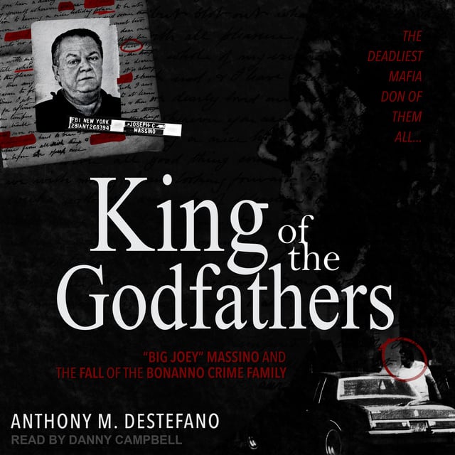 Anthony M. DeStefano - King of the Godfathers: “Big Joey” Massino and the Fall of the Bonanno Crime Family
