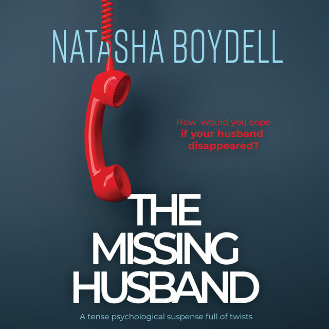 Natasha Boydell - The Missing Husband: A Tense Psychological Suspense Full of Twists