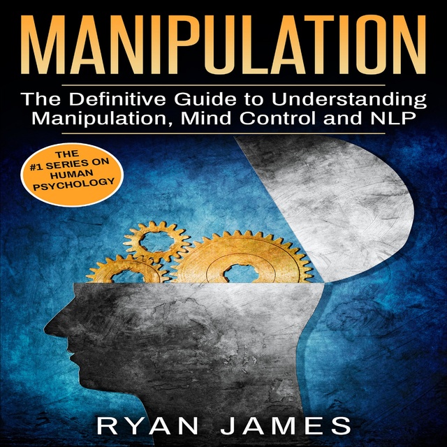 Manipulation: The Ultimate Guide To Influence People with Persuasion, Mind  Control and NLP With Highly Effective Manipulation Techniques audiobook by