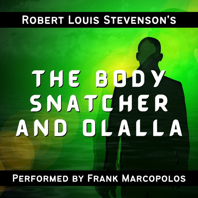 Robert Louis Stevenson - The Body Snatcher and Olalla