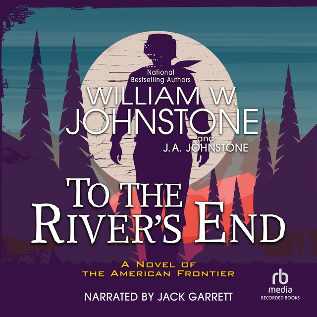 J.A. Johnstone, William W. Johnstone - To the River's End