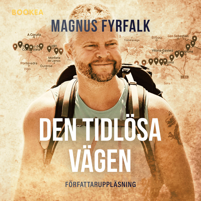 Magnus Fyrfalk - Den tidlösa vägen : En pilgrimsvandring på El Camino de Santiago