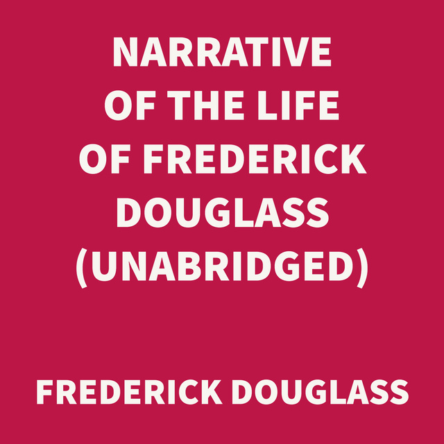 Frederick Douglass - Narrative of the Life of Frederick Douglass