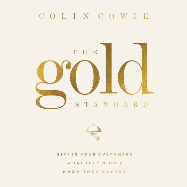 Colin Cowie - The Gold Standard: Giving Your Customers What They Didn't Know They Wanted