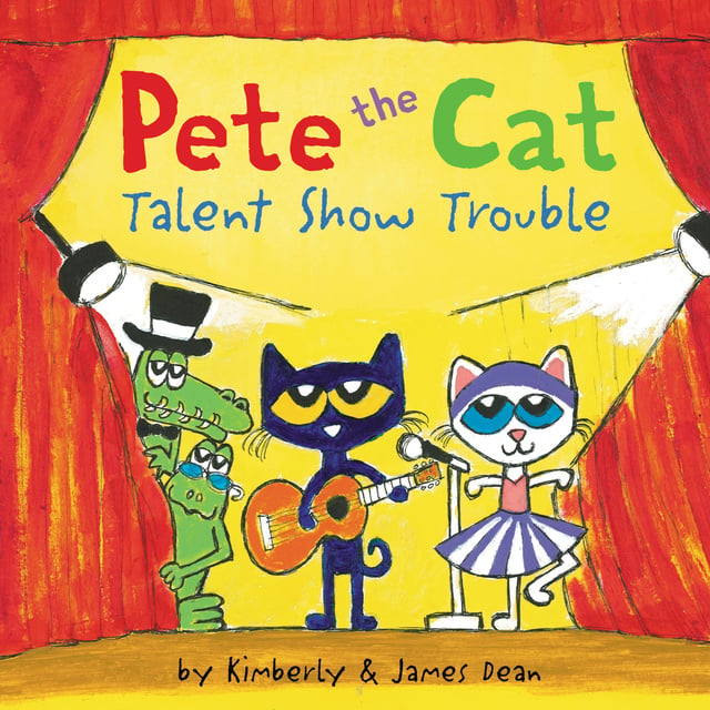 James Dean, Kimberly Dean - Pete the Cat: Talent Show Trouble