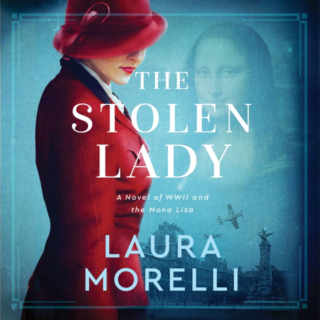 Laura Morelli - The Stolen Lady: A Novel of World War II and the Mona Lisa