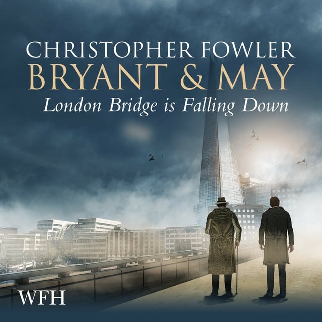 Christopher Fowler - Bryant & May - London Bridge is Falling Down: London Bridge is Falling Down