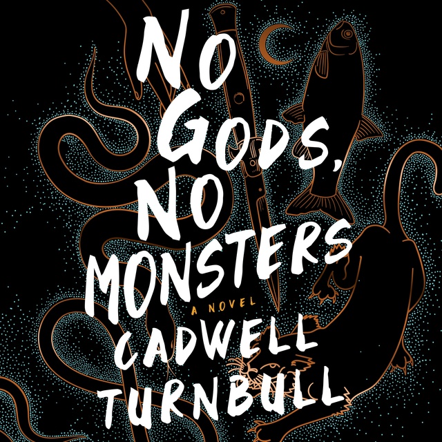 Cadwell Turnbull - No Gods, No Monsters: A Novel