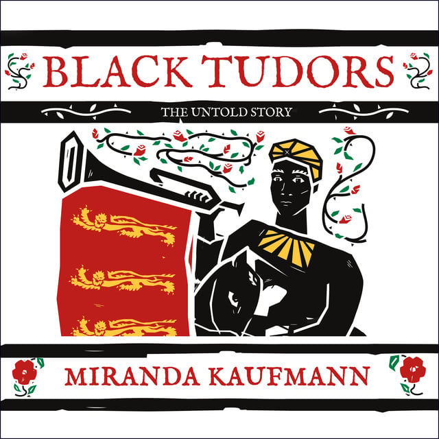 Miranda Kaufmann - Black Tudors: The Untold Story