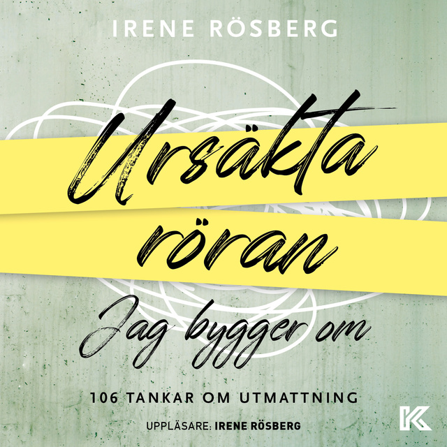 Irene Rösberg - Ursäkta röran jag bygger om – 106 tankar om utmattning