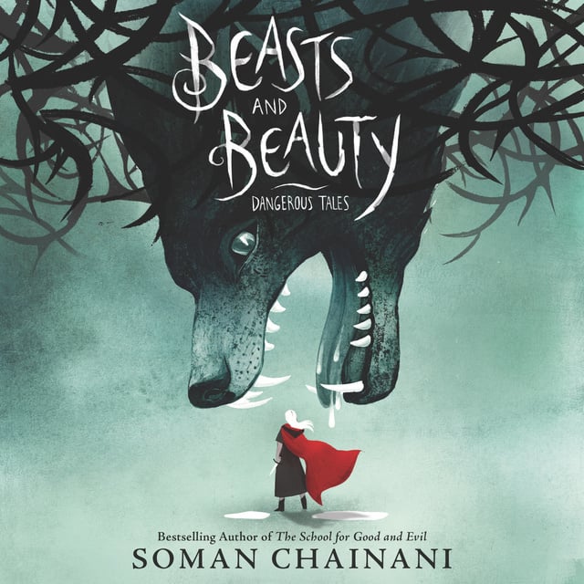 Soman Chainani - Beasts and Beauty: Dangerous Tales