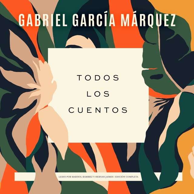 Gabriel García Márquez - Todos los cuentos