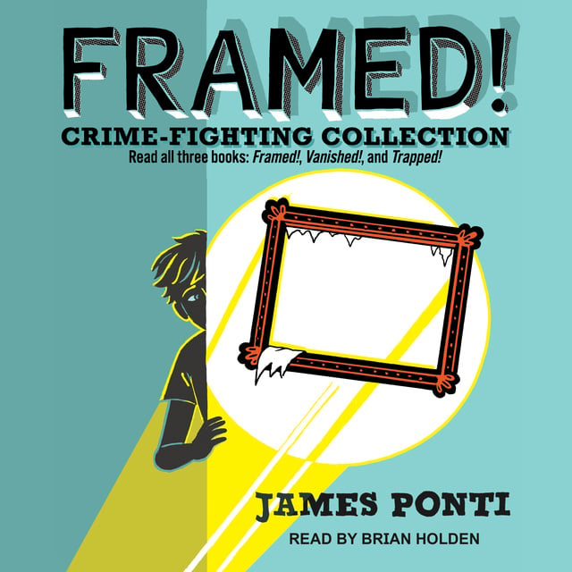 James Ponti - Framed! Crime-Fighting Collection: Read all three books: Framed!, Vanished!, and Trapped!