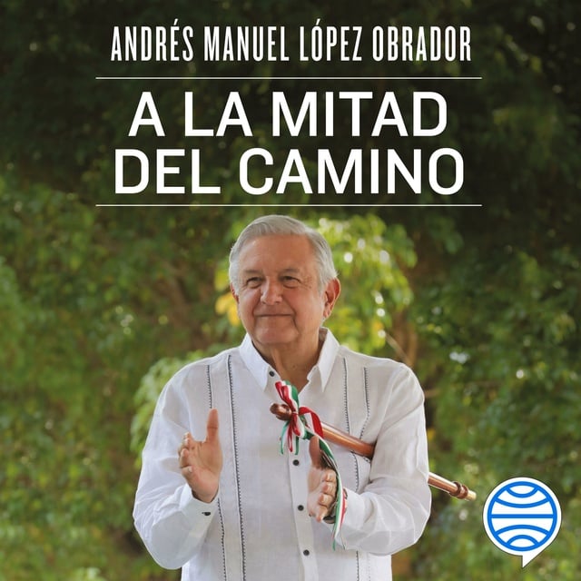 Andrés Manuel López Obrador - A la mitad del camino