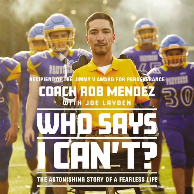Rob Mendez - Who Says I Can't: The Astonishing Story of a Fearless Life