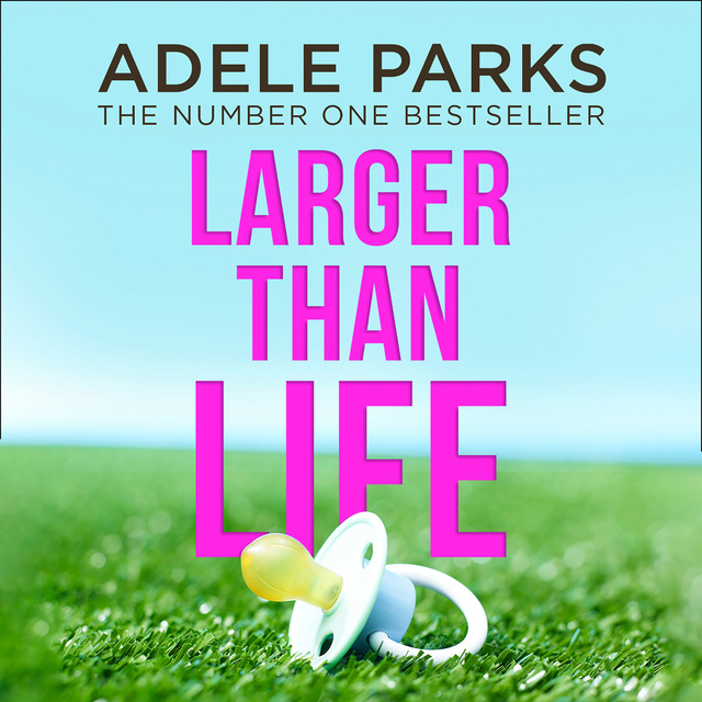 Adele Parks - Larger than Life
