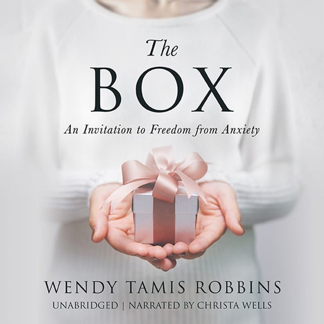 Wendy Tamis Robbins - The Box: An Invitation to Freedom from Anxiety