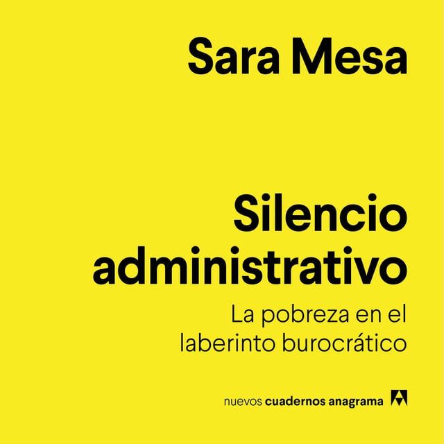 Sara Mesa - Silencio administrativo: La pobreza en el laberinto burocrático