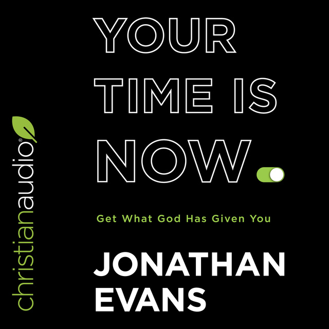 Jonathan Evans - Your Time Is Now: Get What God Has Given You