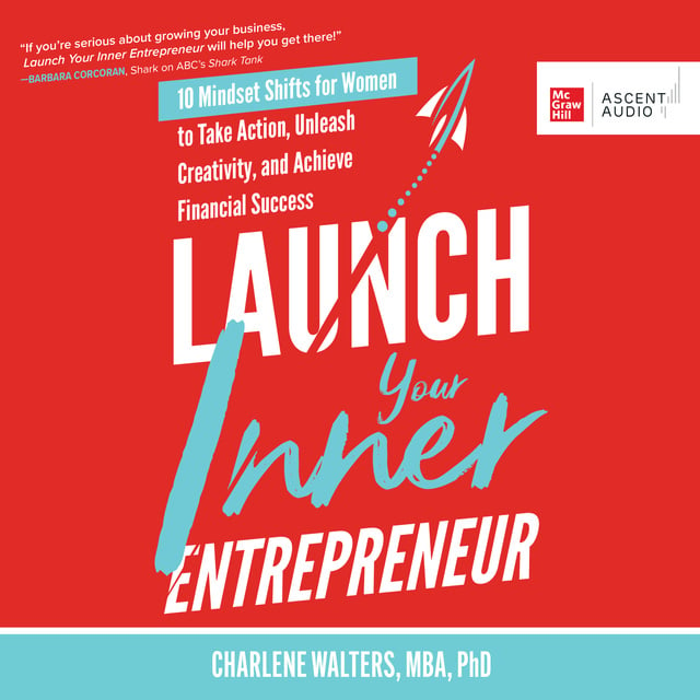 Charlene Walters - Launch Your Inner Entrepreneur: 10 Mindset Shifts for Women to Take Action, Unleash Creativity, and Achieve Financial Success