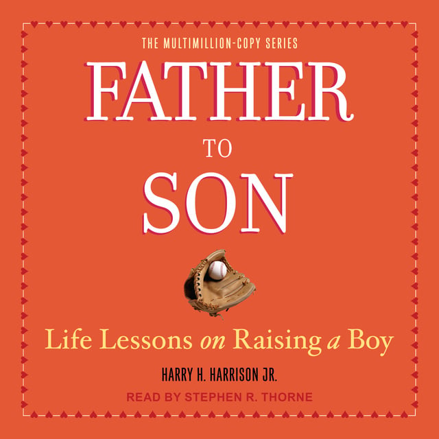 Harry H. Harrison, Jr. - Father to Son: Life Lessons on Raising a Boy