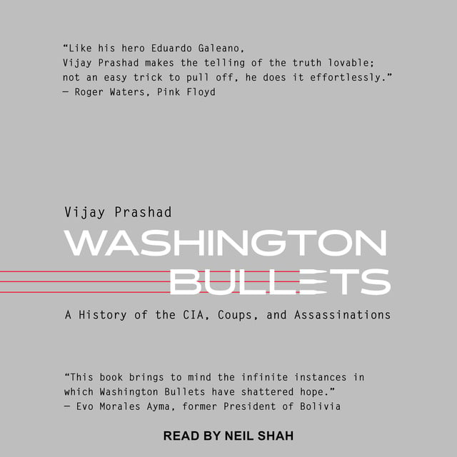 Vijay Prashad - Washington Bullets: A History of the CIA, Coups and Assassinations