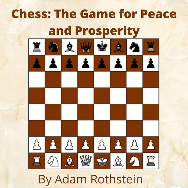 Adam Rothstein - Chess: The Game for Peace and Prosperity