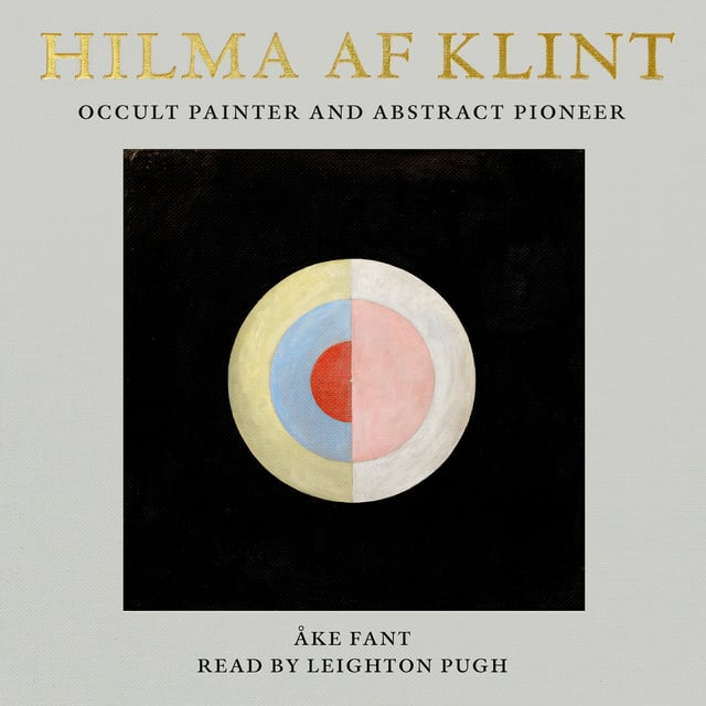 Åke Fant - Hilma af Klint: Occult Painter And Abstract Pioneer