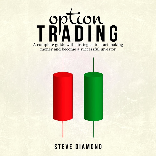 Steve Diamond - Option Trading: A complete guide with strategies to start making money and become a successful investor