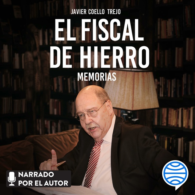 Javier Coello Trejo - El fiscal de hierro. Memorias
