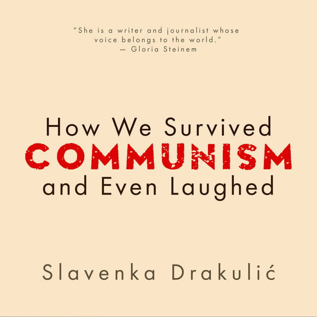 Slavenka Drakulic - How We Survived Communism & Even Laughed