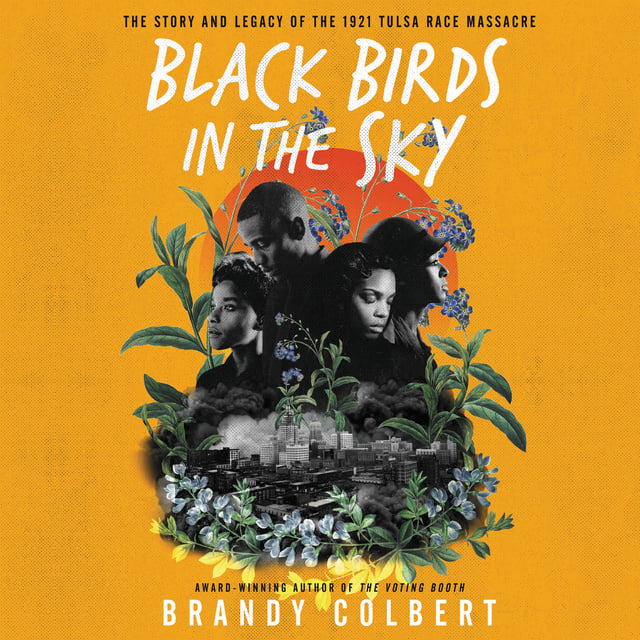 Brandy Colbert - Black Birds in the Sky: The Story and Legacy of the 1921 Tulsa Race Massacre