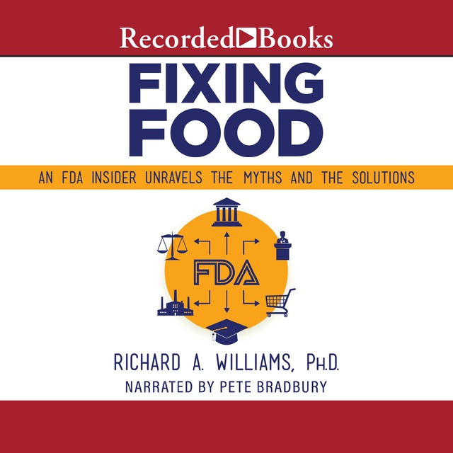 Richard A. Williams - Fixing Food: An FDA Insider Unravels the Myths and the Solutions