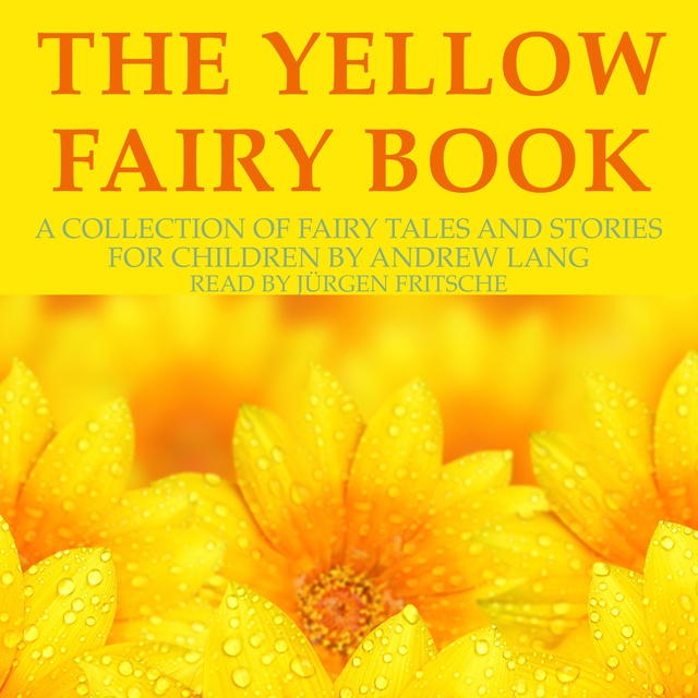 Andrew Lang - The Yellow Fairy Book: A collection of fairy tales and stories for children