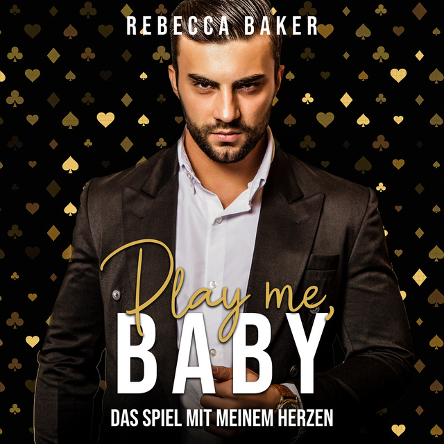 Rebecca Baker - Play me, Baby!: Das Spiel mit meinem Herzen