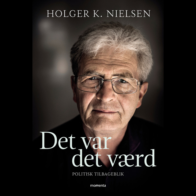 Holger K. Nielsen - Det var det værd: Politisk tilbageblik