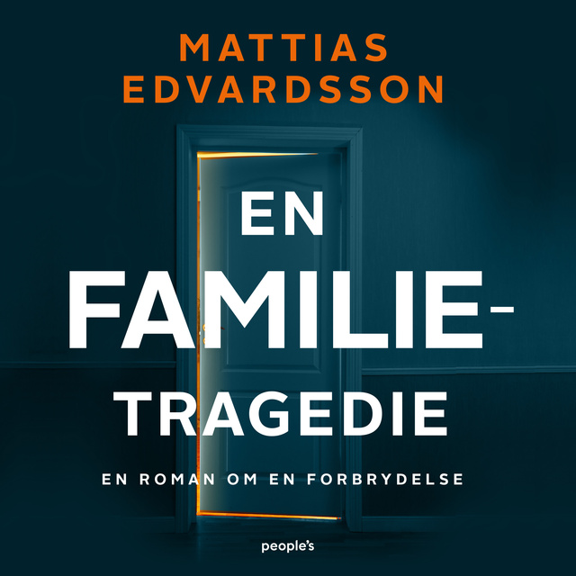 Mattias Edvardsson - En familietragedie: En roman om en forbrydelse