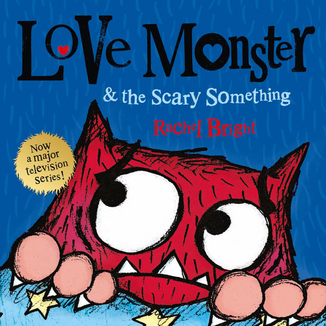 Rachel Bright - Love Monster and the Scary Something