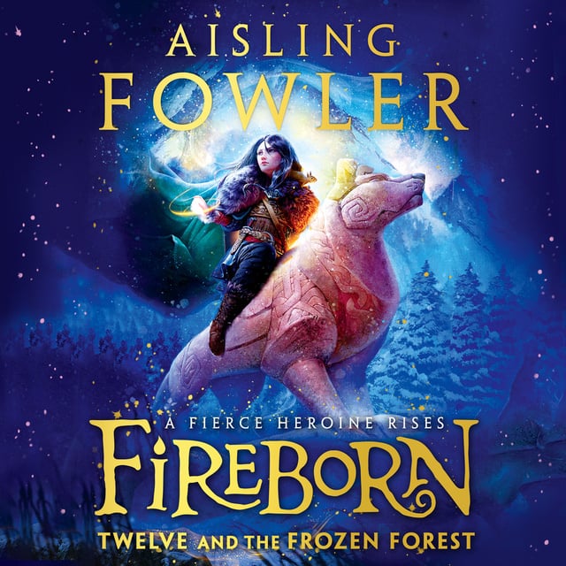 Aisling Fowler - Fireborn: Twelve and the Frozen Forest
